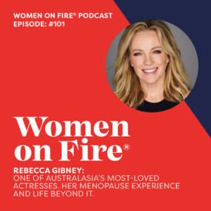 Women on Fire Podcast - Rebecca Gibney