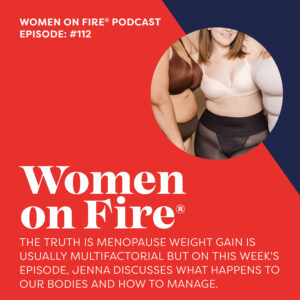 menopausal weight changes Women on Fire Episode 112